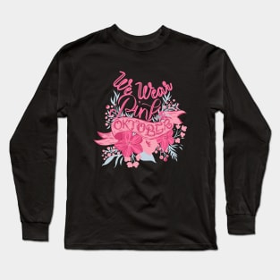 We Wear PinkI n October Long Sleeve T-Shirt